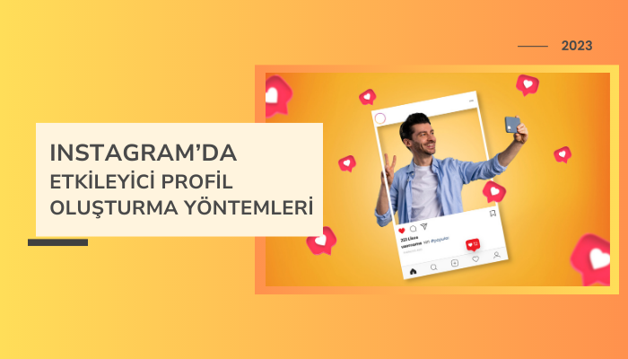 Instagram’da Etkileyici Profil Oluşturma Yöntemleri