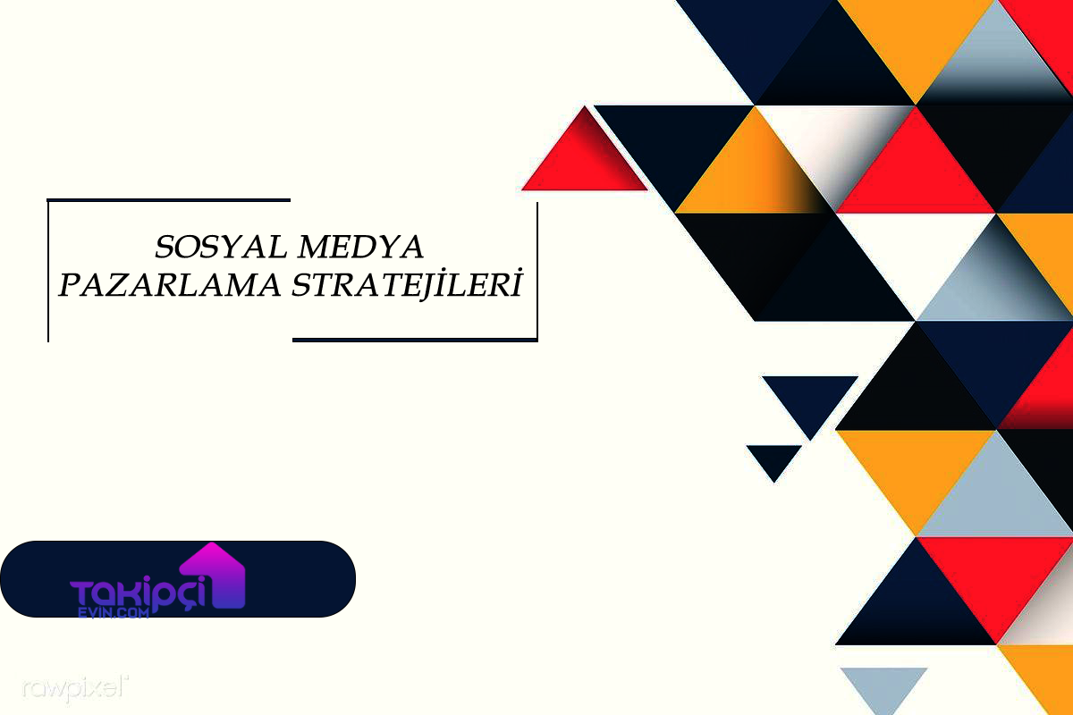 Sosyal Medya Pazarlama Stratejileri
