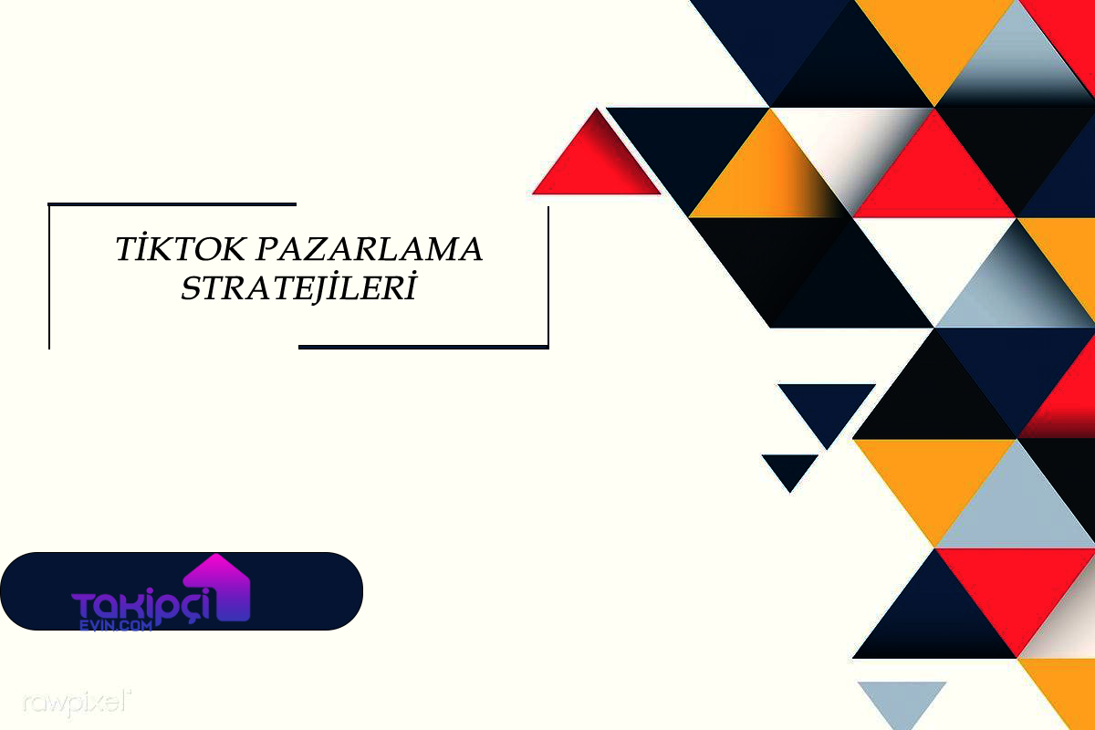 TikTok Pazarlama Stratejileri