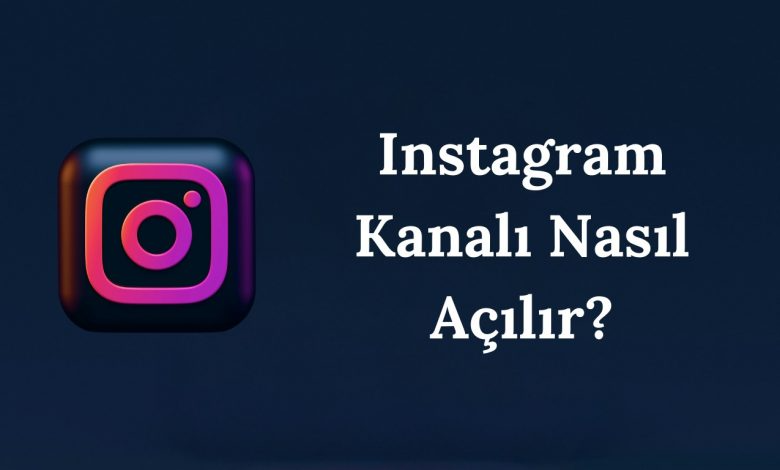 Instagram Kanal Açma Nasıl Yapılır?