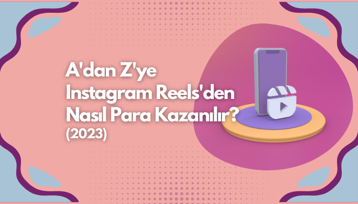 Instagram Reels Para Kazanma Yöntemleri (2023)