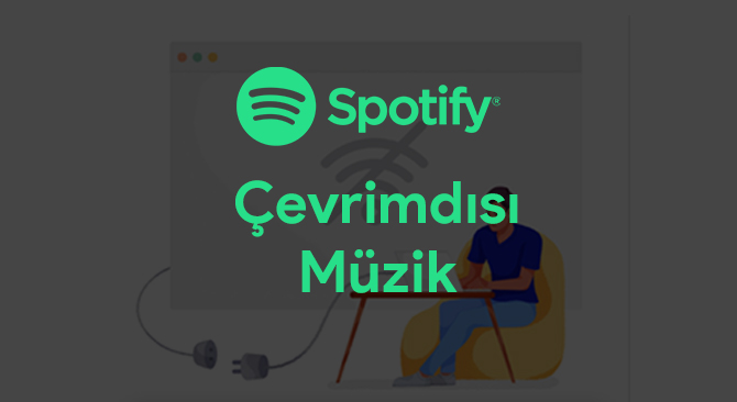 Spotify Çevrimdışı Dinleme Nasıl Kullanılır?